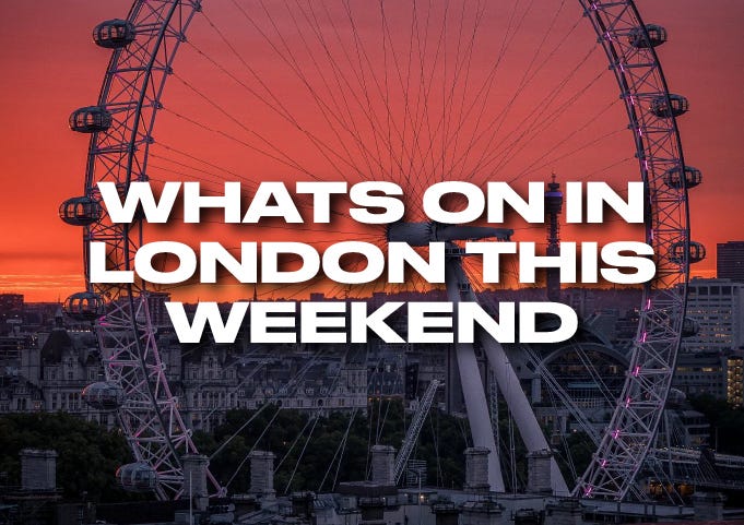 What’s On in London This Weekend